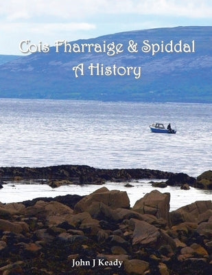 Cois Fharraige & Spiddal: A History by Keady, John J.