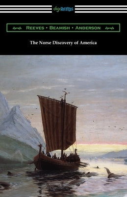 The Norse Discovery of America by Reeves, Arthur Middleton