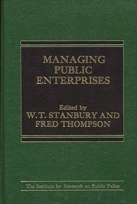 Managing Public Enterprises by Stanbury, W. T.