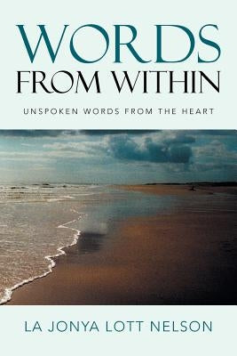 Words from Within: Unspoken Words from the Heart by Lott Nelson, La Jonya