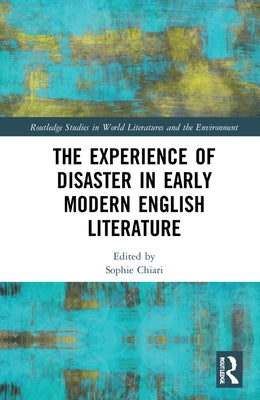 The Experience of Disaster in Early Modern English Literature by Chiari, Sophie