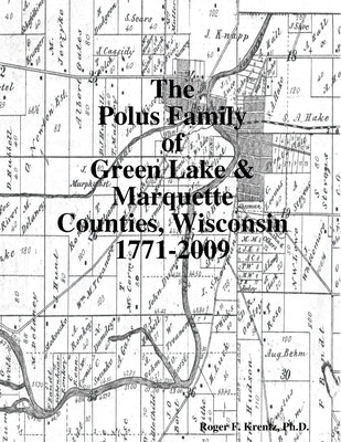 The Polus Family of Green Lake & Marquette Counties, Wisconsin 1771-2009 by Krentz, Roger F.