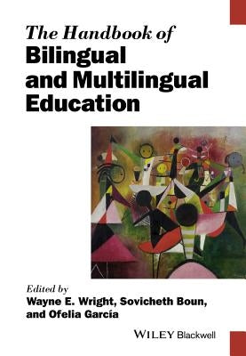 The Handbook of Bilingual and Multilingual Education by Wright, Wayne E.