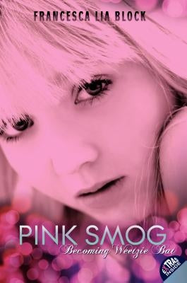 Pink Smog: Becoming Weetzie Bat by Block, Francesca Lia