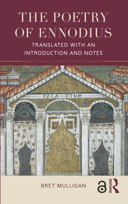 The Poetry of Ennodius: Translated with an Introduction and Notes by Mulligan, Bret