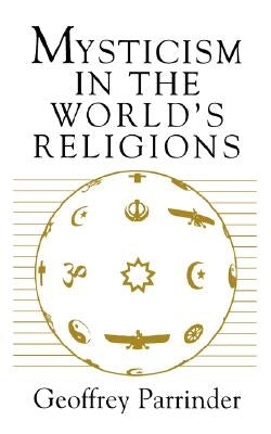 Mysticism in the World Religions by Parrinder, Geoffrey