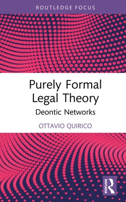 Purely Formal Legal Theory: Deontic Networks by Quirico, Ottavio
