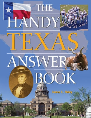 The Handy Texas Answer Book by Haley, James L.