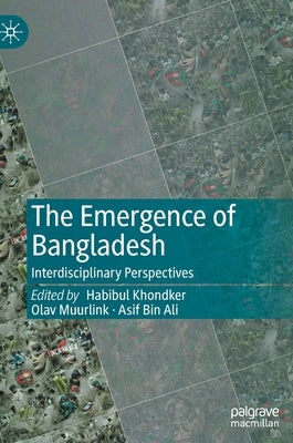 The Emergence of Bangladesh: Interdisciplinary Perspectives by Khondker, Habibul