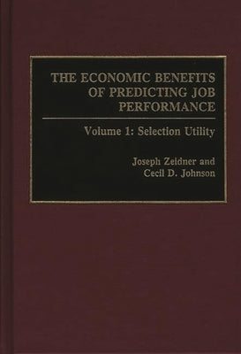 The Economic Benefits of Predicting Job Performance: Volume 1: Selection Utility by Zeidner, Joseph