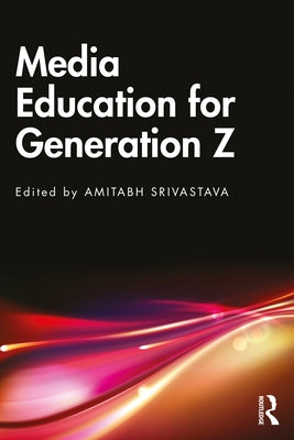 Media Education for Generation Z by Srivastava, Amitabh