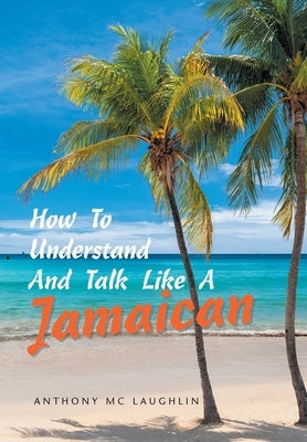 How to Understand and Talk Like a Jamaican by MC Laughlin, Anthony