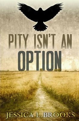 Pity Isn't An Option by Brooks, Jessica