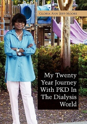 My Twenty Year Journey With PKD In The Dialysis World by Jeff-Moore, Gloria Ann
