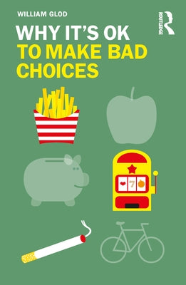 Why It's Ok to Make Bad Choices by Glod, William