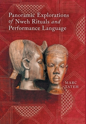 Panoramic Explorations of Nweh Rituals and Performance Language by Tateh, Marc