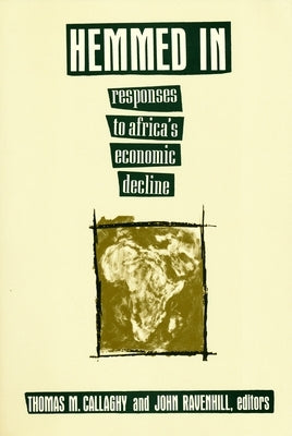 Hemmed in: Responses to Africa's Economic Decline by Callaghy, Thomas M.