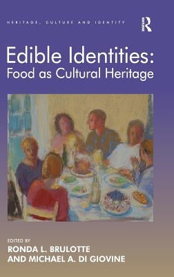 Edible Identities: Food as Cultural Heritage by Brulotte, Ronda L.