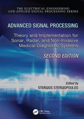 Advanced Signal Processing: Theory and Implementation for Sonar, Radar, and Non-Invasive Medical Diagnostic Systems, Second Edition by Stergiopoulos, Stergios
