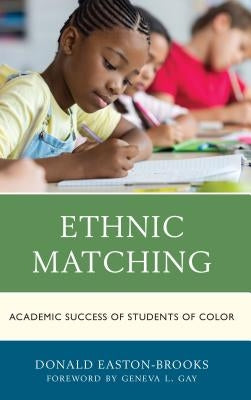 Ethnic Matching: Academic Success of Students of Color by Easton-Brooks, Donald