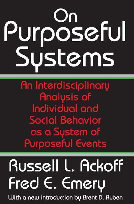 On Purposeful Systems: An Interdisciplinary Analysis of Individual and Social Behavior as a System of Purposeful Events by Emery, Fred