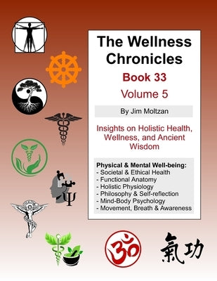 The Wellness Chronicles-Book 33: Volume 5 by Moltzan, Jim