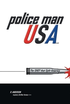 Police Man Usa: The Shot That Split America by Anderson, R.