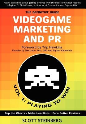 Videogame Marketing and PR: Vol. 1: Playing to Win by Steinberg, Scott