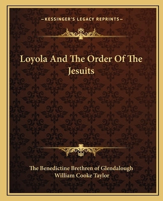 Loyola And The Order Of The Jesuits by The Benedictine Brethren of Glendalough