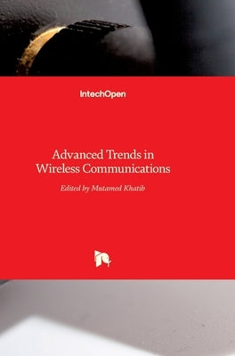 Advanced Trends in Wireless Communications by Khatib, Mutamed