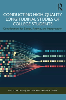 Conducting High-Quality Longitudinal Studies of College Students: Considerations for Design, Analysis, and Interpretation by Nguyen, David J.