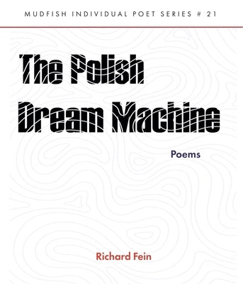 The Polish Dream Machine: Mudfish Individual Poet Series #21 by Fein, Richard