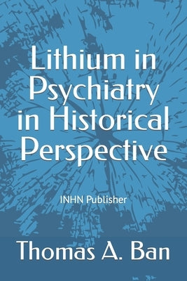 Lithium in Psychiatry in Historical Perspective by Angst, Jules