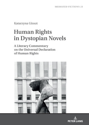 Human Rights in Dystopian Novels: A Literary Commentary on the Universal Declaration of Human Rights by Gruszewska-Blaim, Ludmila