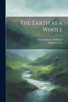 The Earth as a Whole by Tarr, Ralph S. (Ralph Stockman) 1864