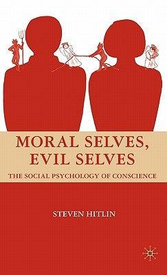 Moral Selves, Evil Selves: The Social Psychology of Conscience by Hitlin, S.