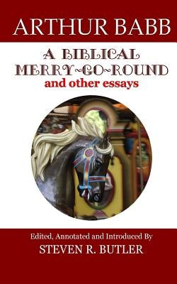 A Biblical Merry-Go-Round and Other Essays by Butler, Steven R.
