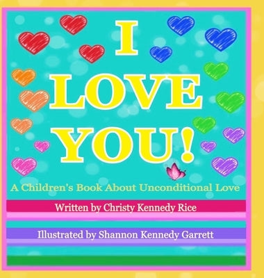 I LOVE YOU! A Children's Book About Unconditional Love by Rice, Christy Kennedy