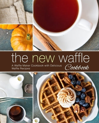 The New Waffle Cookbook: A Waffle Maker Cookbook with Delicious Waffle Recipes by Press, Booksumo