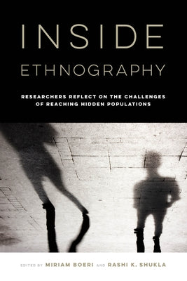 Inside Ethnography: Researchers Reflect on the Challenges of Reaching Hidden Populations by Boeri, Miriam