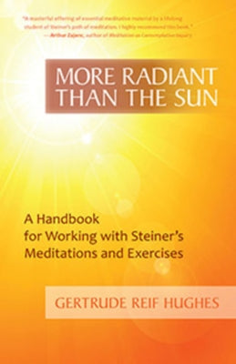 More Radiant Than the Sun: A Handbook for Working with Steiner's Meditations and Exercises by Reif Hughes, Gertrude