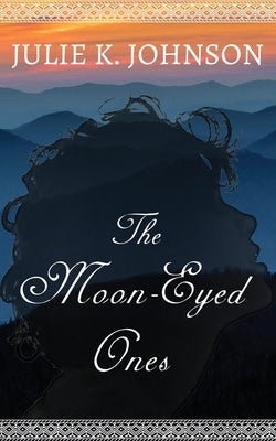 The Moon-Eyed Ones by Johnson, Julie K.