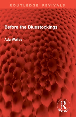 Before the Bluestockings by Wallas, Ada