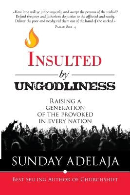 Insulted By Ungodliness: Raising a generation of the provoked in every nation by Bondaruk, Alexander