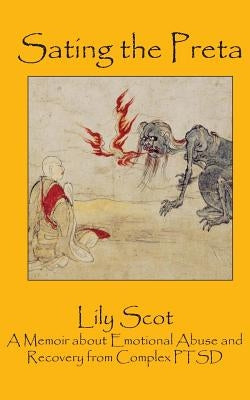 Sating the Preta: A memoir about finding the person I was before the chaos began by Scot, Lily