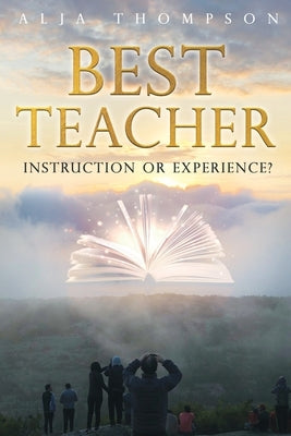 Best Teacher: Instruction or Experience by Thompson, Alja