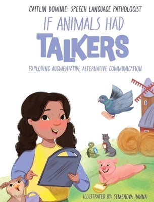If Animals Had Talkers: Exploring Augmentative Alternative Communication by Downie, Caitlin