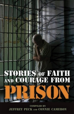 Stories of Faith & Courage from Prison by Peck, Jeffrey