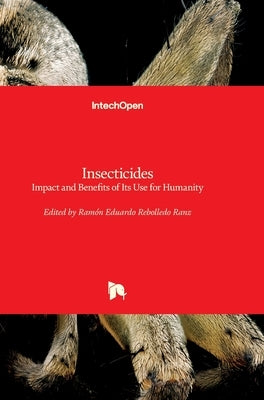 Insecticides: Impact and Benefits of Its Use for Humanity by Rebolledo Ranz, Ramón Eduardo