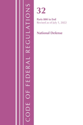 Code of Federal Regulations, Title 32 National Defense 800-End, Revised as of July 1, 2022 by Office of the Federal Register (U S )
